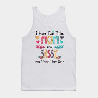 I Have Two Titles Mom And Sassy And I Rock Them Both Wildflower Happy Mother's Day Tank Top